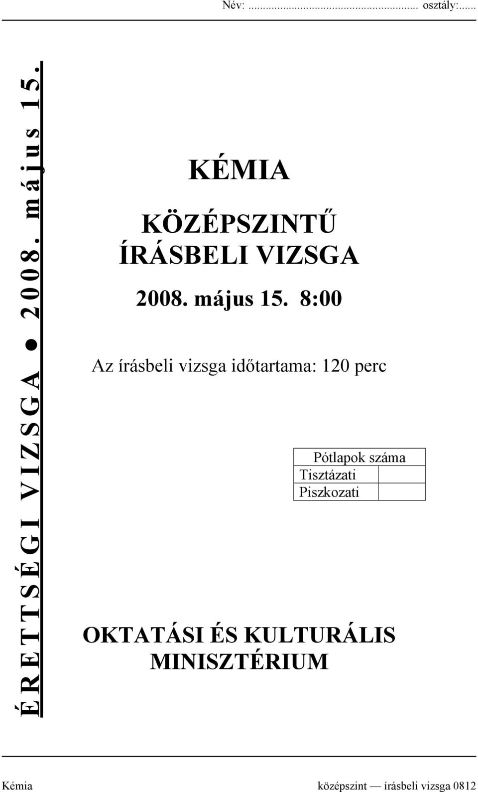 8:00 Az írásbeli vizsga időtartama: 120 perc Pótlapok száma