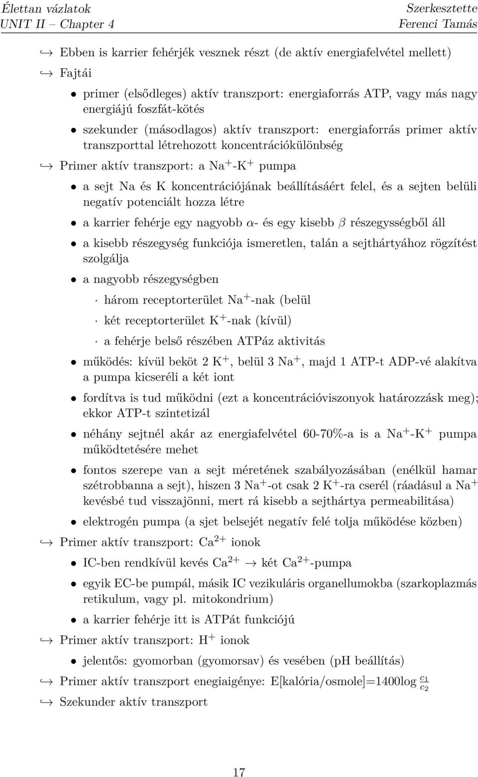 beállításáért felel, és a sejten belüli negatív potenciált hozza létre a karrier fehérje egy nagyobb α- és egy kisebb β részegysségből áll a kisebb részegység funkciója ismeretlen, talán a