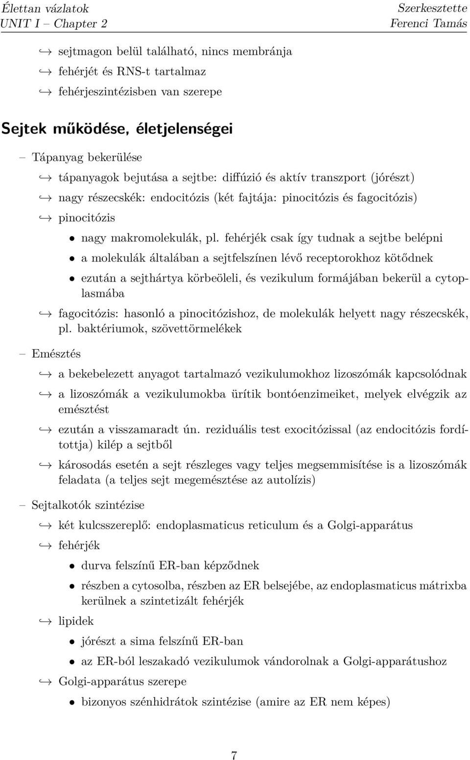 fehérjék csak így tudnak a sejtbe belépni a molekulák általában a sejtfelszínen lévő receptorokhoz kötődnek ezután a sejthártya körbeöleli, és vezikulum formájában bekerül a cytoplasmába fagocitózis: