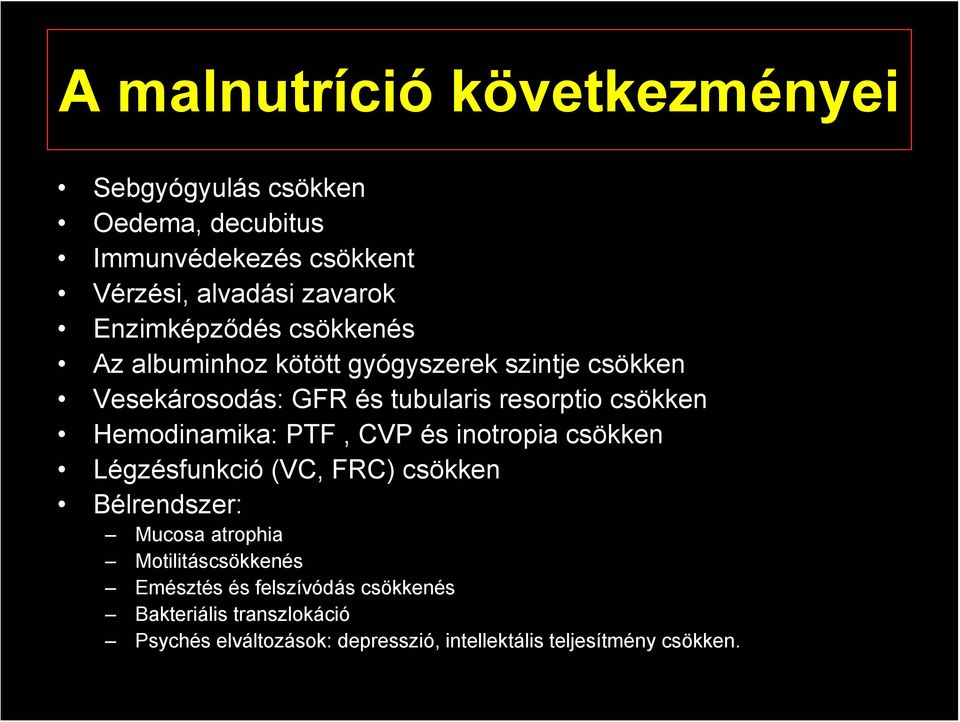 Hemodinamika: PTF, CVP és inotropia csökken Légzésfunkció (VC, FRC) csökken Bélrendszer: Mucosa atrophia Motilitáscsökkenés