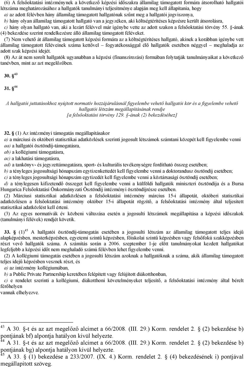 képzésre került átsorolásra, c) hány olyan hallgató van, aki a lezárt félévvel már igénybe vette az adott szakon a felsőoktatási törvény 55.