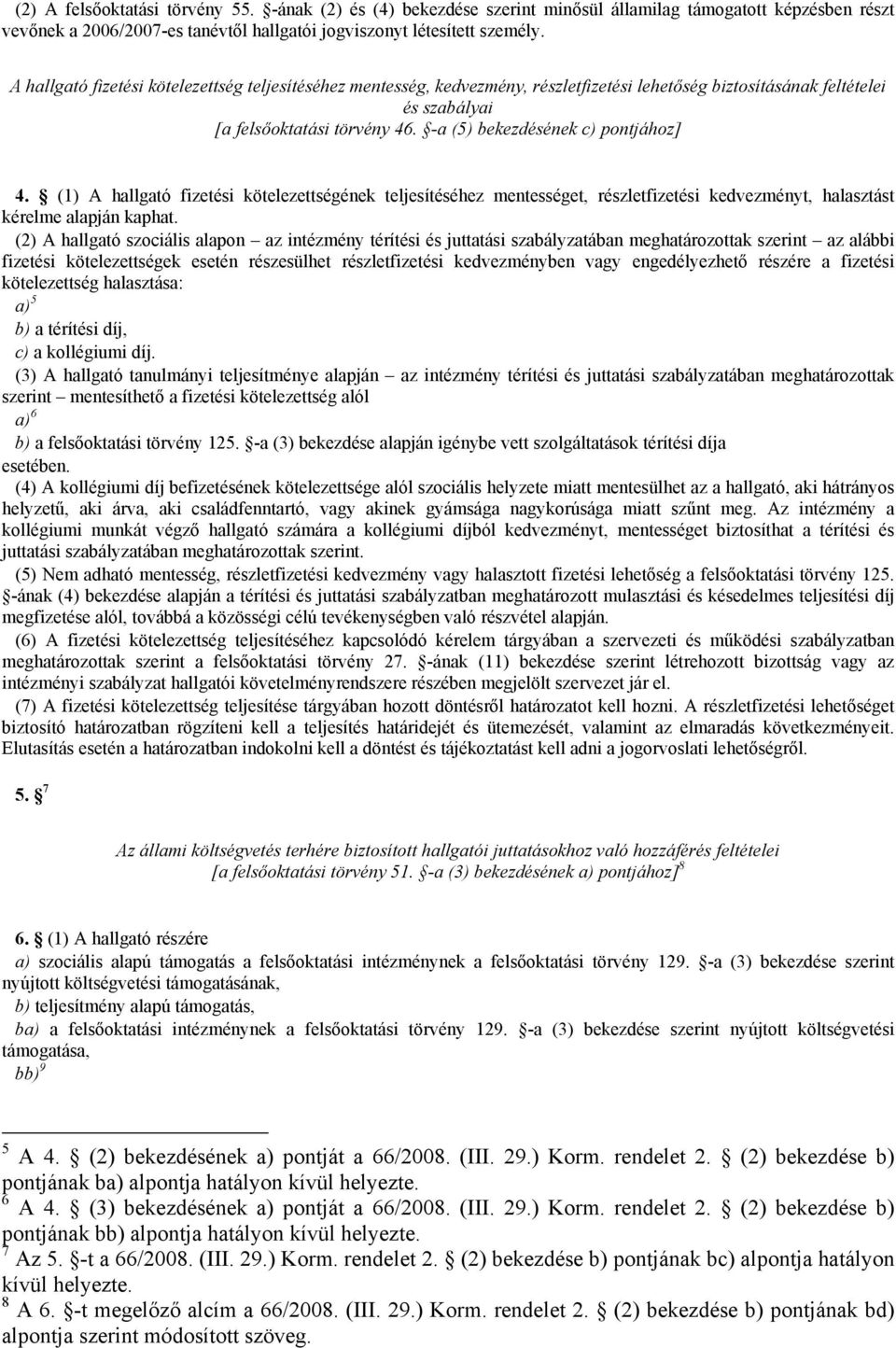 -a (5) bekezdésének c) pontjához] 4. (1) A hallgató fizetési kötelezettségének teljesítéséhez mentességet, részletfizetési kedvezményt, halasztást kérelme alapján kaphat.