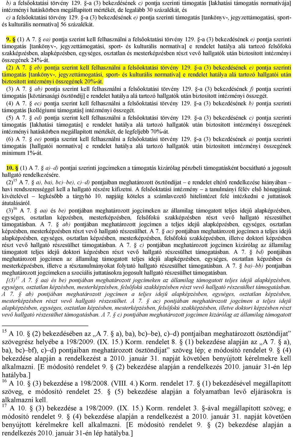 -a (3) bekezdésének e) pontja szerinti támogatás [tankönyv-, jegyzettámogatási, sportés kulturális normatíva] 56 százalékát. 9. (1) A 7.