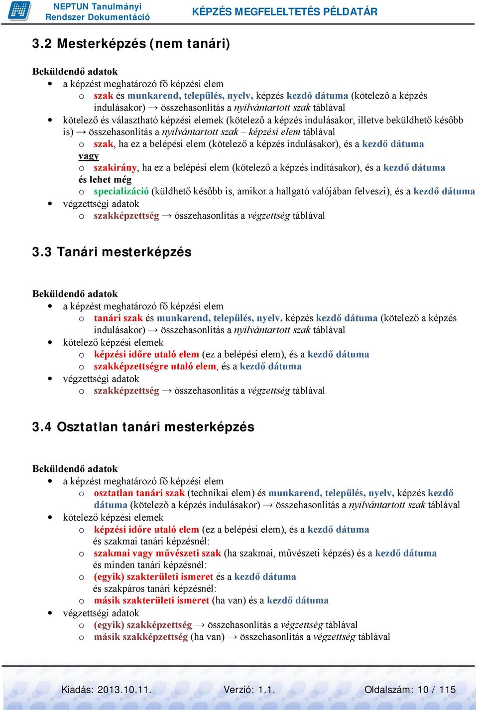 ha ez a belépési elem (kötelező a képzés indulásakor), és a kezdő dátuma vagy o szakirány, ha ez a belépési elem (kötelező a képzés indításakor), és a kezdő dátuma és lehet még o specializáció