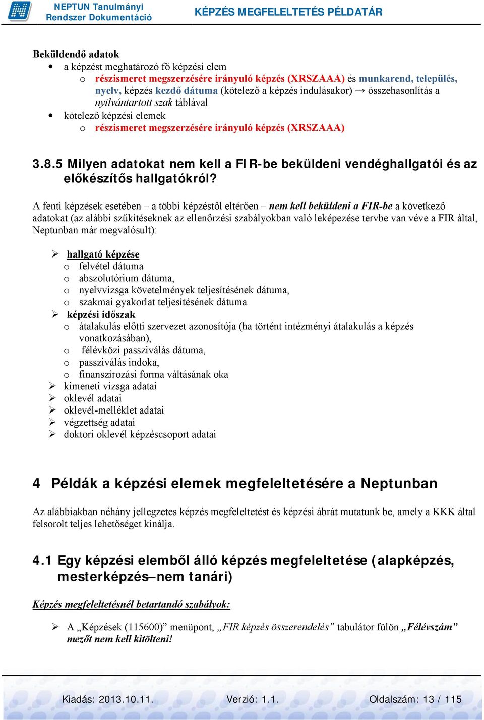 5 Milyen adatokat nem kell a FIR-be beküldeni vendéghallgatói és az előkészítős hallgatókról?