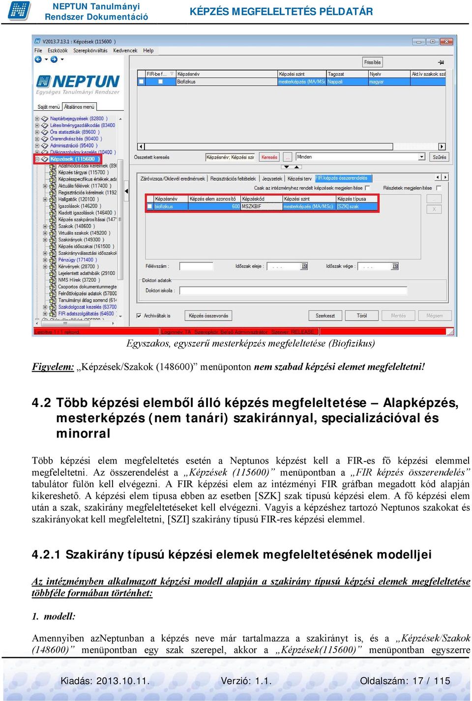 FIR-es fő képzési elemmel megfeleltetni. Az összerendelést a Képzések (115600) menüpontban a FIR képzés összerendelés tabulátor fülön kell elvégezni.