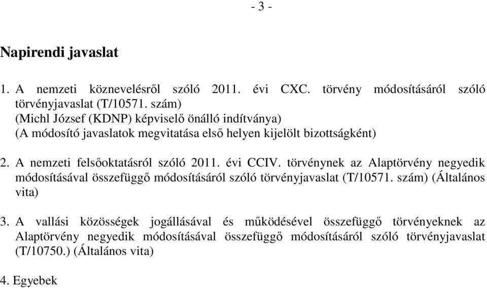 A nemzeti felsőoktatásról szóló 2011. évi CCIV. törvénynek az Alaptörvény negyedik módosításával összefüggő módosításáról szóló törvényjavaslat (T/10571.