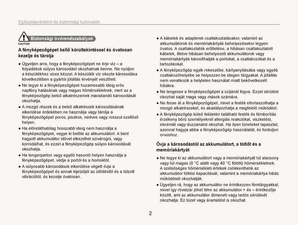 Ne tegye ki a fényképezőgépet huzamosabb ideig erős napfény hatásának vagy magas hőmérsékletnek, mert az a fényképezőgép belső alkatrészeinek maradandó károsodását okozhatja.