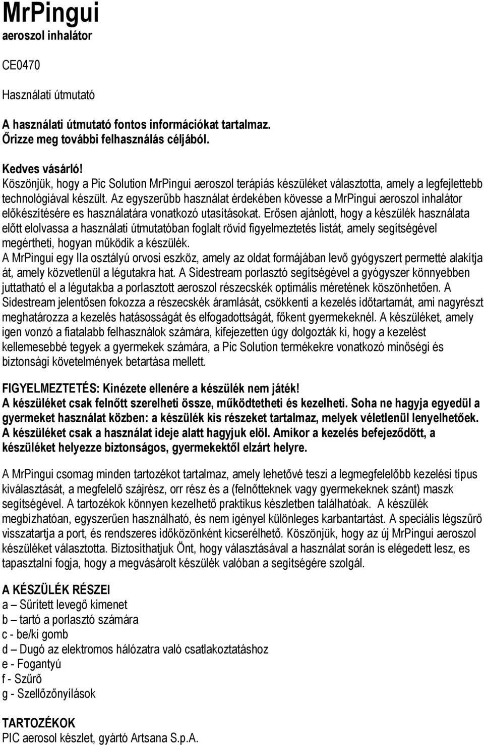 Az egyszerűbb használat érdekében kövesse a MrPingui aeroszol inhalátor előkészítésére es használatára vonatkozó utasításokat.