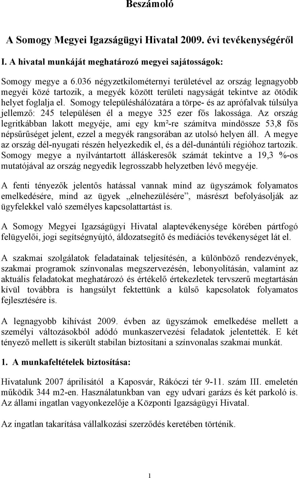 Somogy településhálózatára a törpe- és az aprófalvak túlsúlya jellemző: 245 településen él a megye 325 ezer fős lakossága.