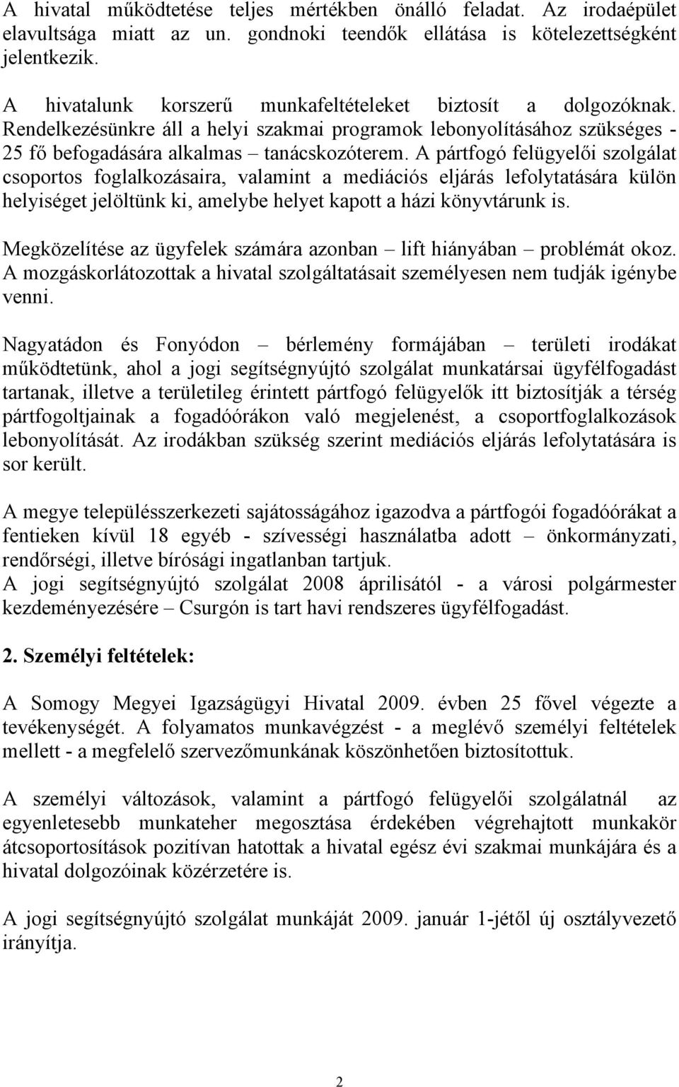 A pártfogó felügyelői szolgálat csoportos foglalkozásaira, valamint a mediációs eljárás lefolytatására külön helyiséget jelöltünk ki, amelybe helyet kapott a házi könyvtárunk is.