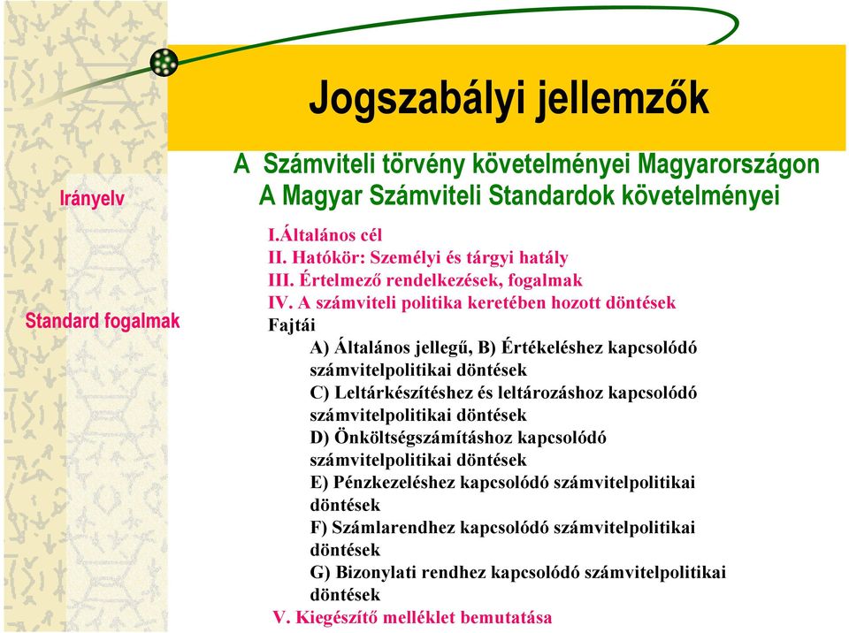 A számviteli politika keretében hozott döntések Fajtái A) Általános jellegű, B) Értékeléshez kapcsolódó számvitelpolitikai döntések C) Leltárkészítéshez és leltározáshoz kapcsolódó