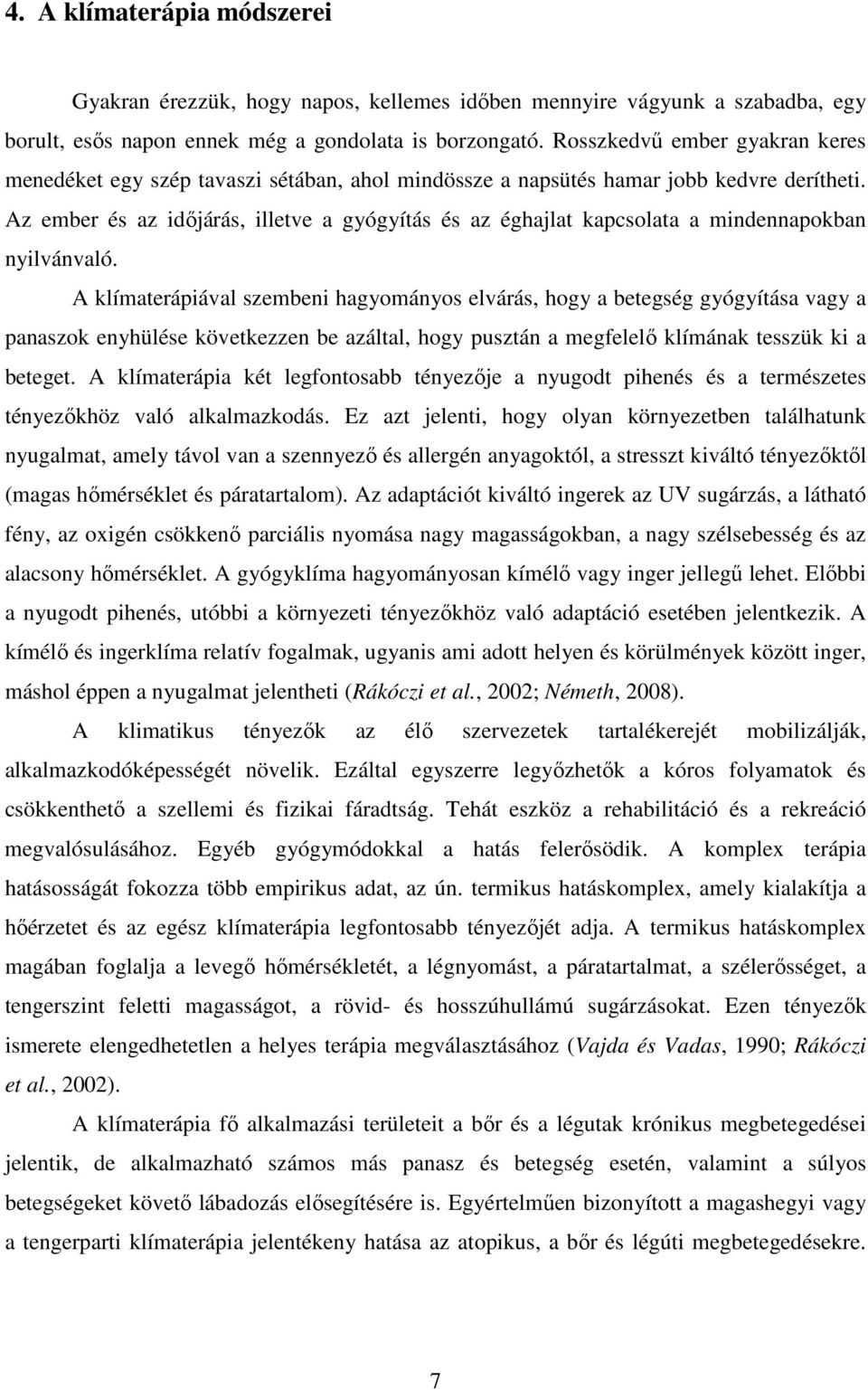 Az ember és az időjárás, illetve a gyógyítás és az éghajlat kapcsolata a mindennapokban nyilvánvaló.