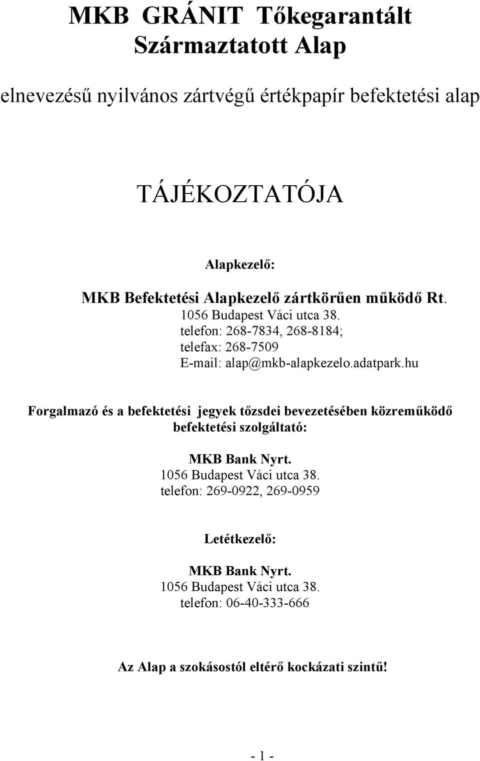 hu Forgalmazó és a befektetési jegyek tőzsdei bevezetésében közreműködő befektetési szolgáltató: MKB Bank Nyrt. 1056 Budapest Váci utca 38.