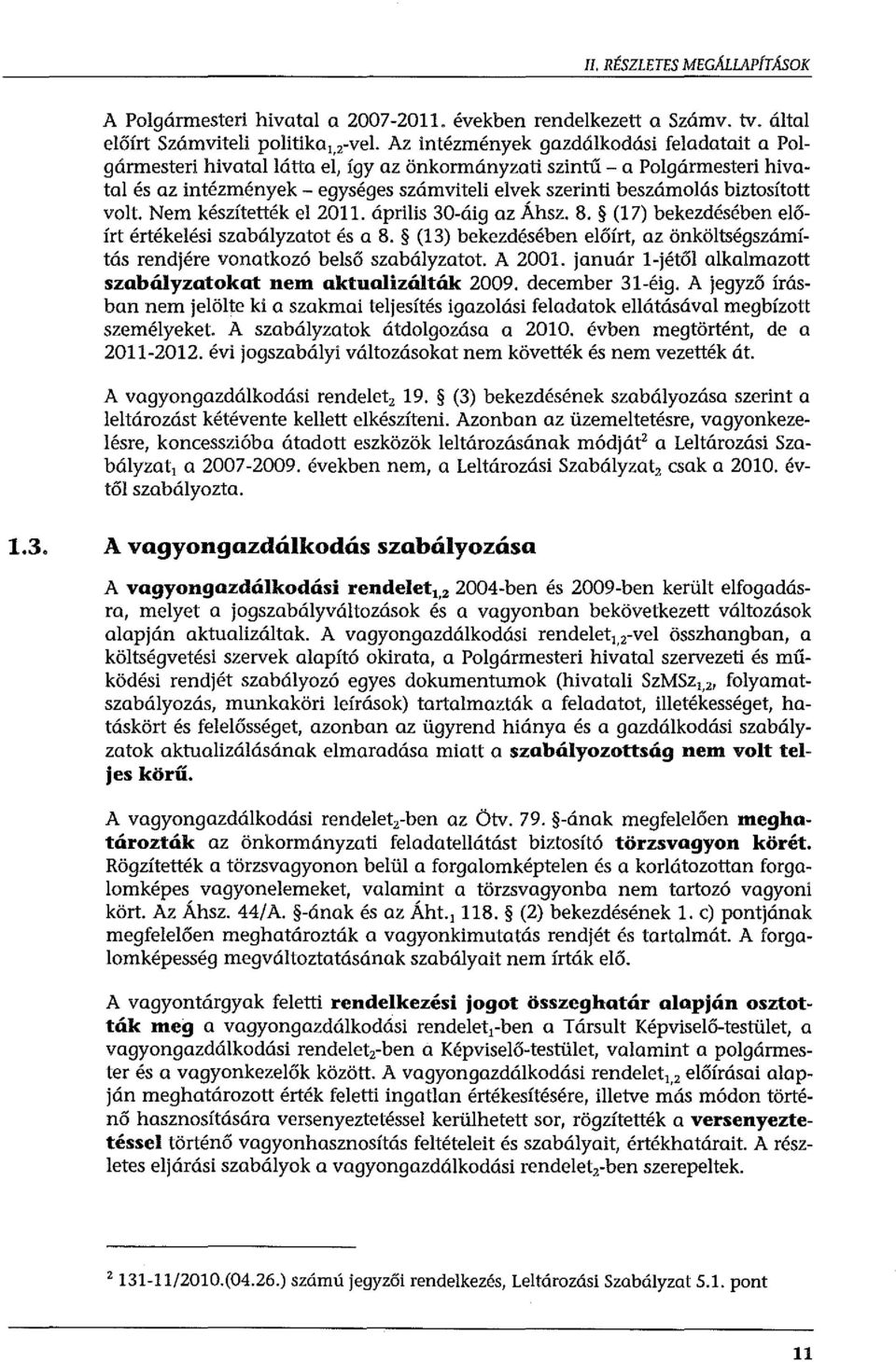 biztosított volt. Nem készítették el 2011. április 30-áig az Áhsz. 8. (17) bekezdésében előírt értékelési szabályzatot és a 8.