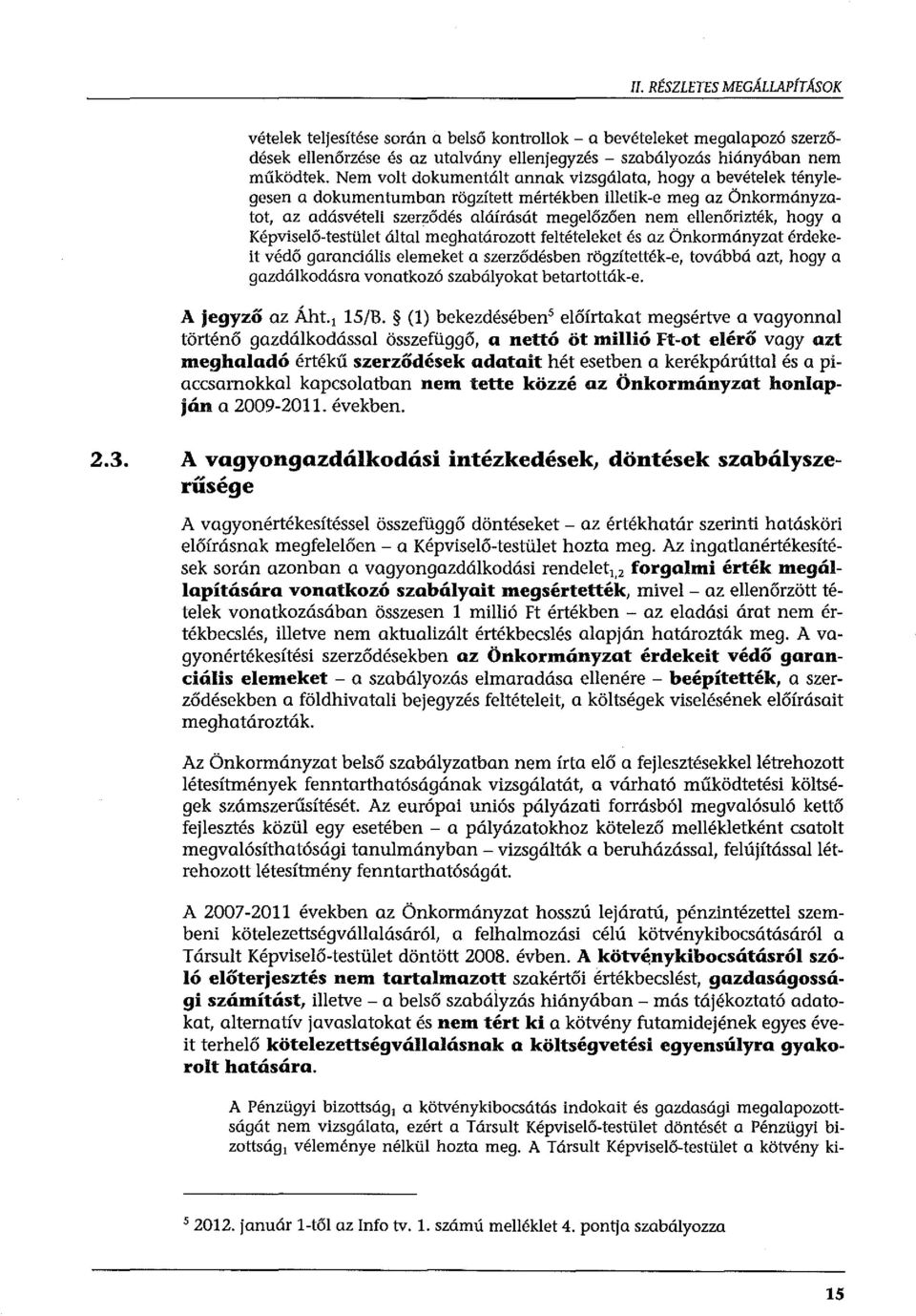 hogy a Képviselő-testület által meghatározott feltételeket és az Önkormányzat érdekeit védő garanciális elemeket a szerződésben rögzítették-e, továbbá azt, hogy a gazdálkodásra vonatkozó szabályokat