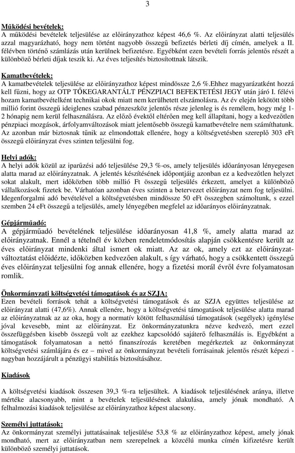 Egyébként ezen bevételi forrás jelentıs rzét a különbözı bérleti díjak teszik ki. Az éves teljesít biztosítottnak látszik.