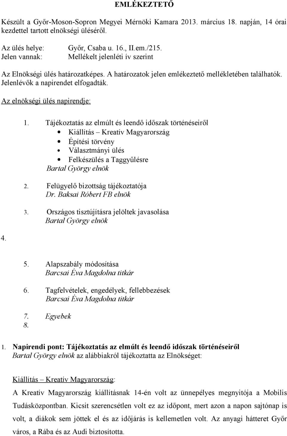 Tájékoztatás az elmúlt és leendő időszak történéseiről Kiállítás Kreatív Magyarország Építési törvény Választmányi ülés Felkészülés a Taggyűlésre Bartal György elnök 2.