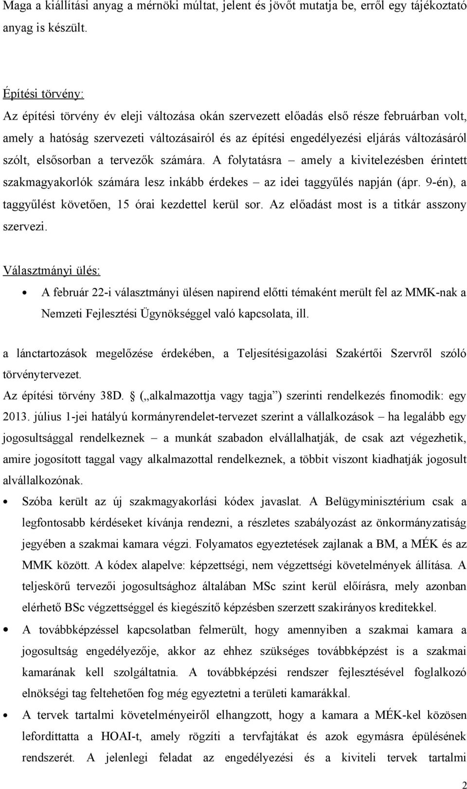 szólt, elsősorban a tervezők számára. A folytatásra amely a kivitelezésben érintett szakmagyakorlók számára lesz inkább érdekes az idei taggyűlés napján (ápr.