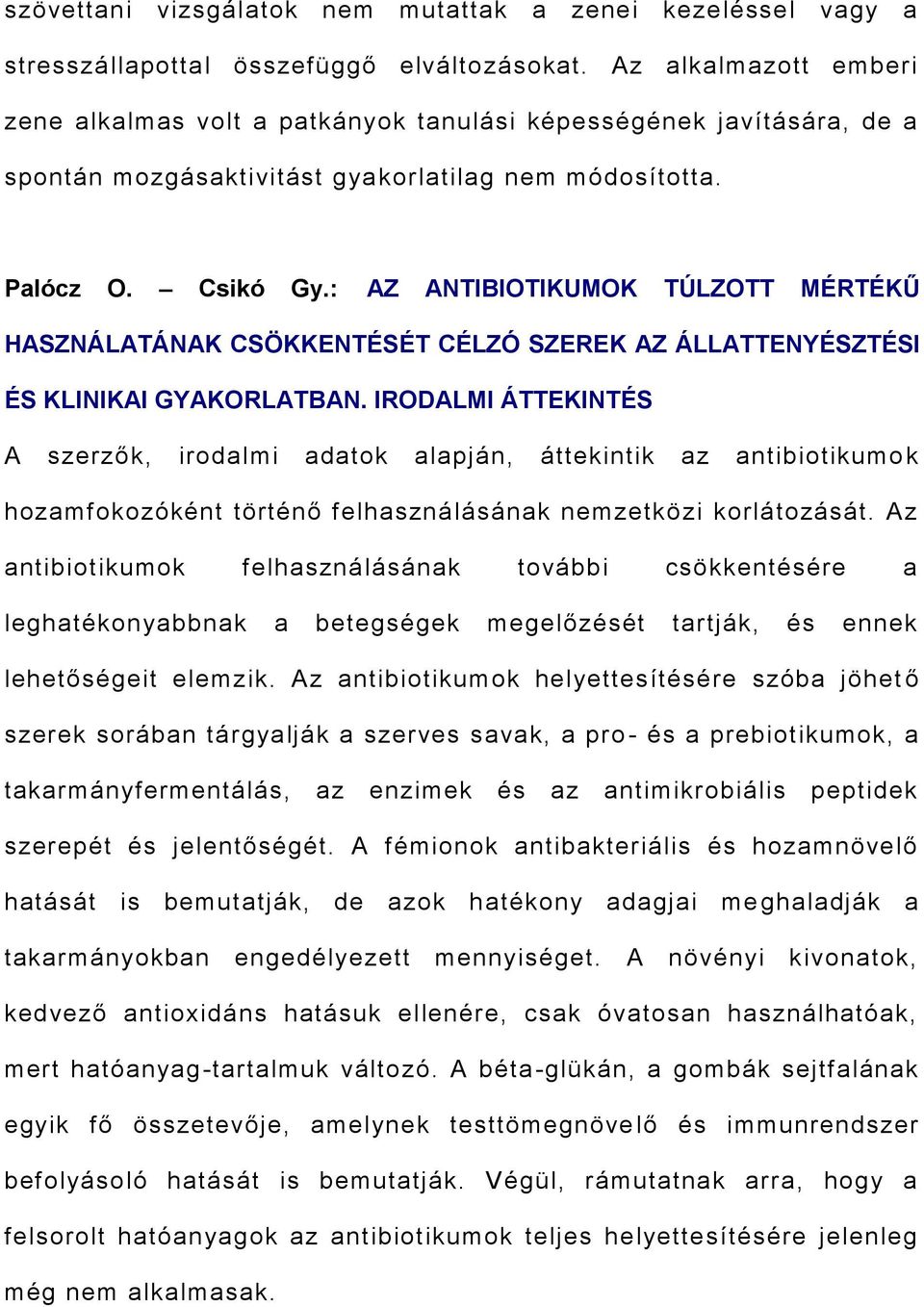 : AZ ANTIBIOTIKUMOK TÚLZOTT MÉRTÉKŰ HASZNÁLATÁNAK CSÖKKENTÉSÉT CÉLZÓ SZEREK AZ ÁLLATTENYÉSZTÉSI ÉS KLINIKAI GYAKORLATBAN.