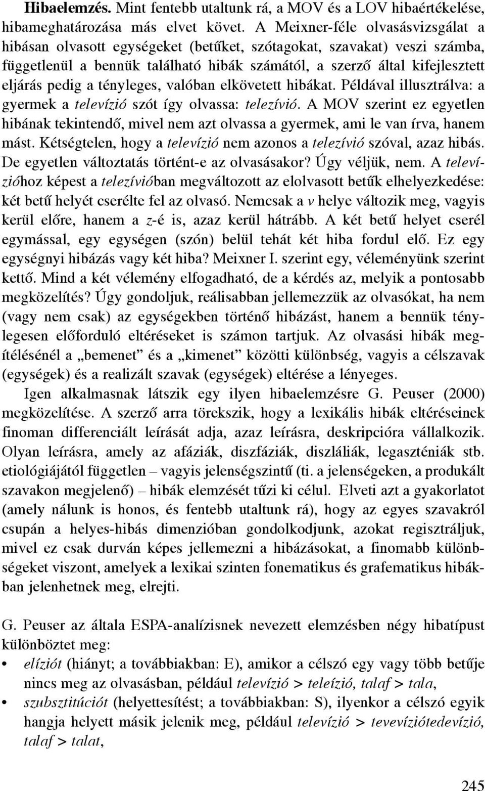 tényleges, valóban elkövetett hibákat. Példával illusztrálva: a gyermek a televízió szót így olvassa: telezívió.