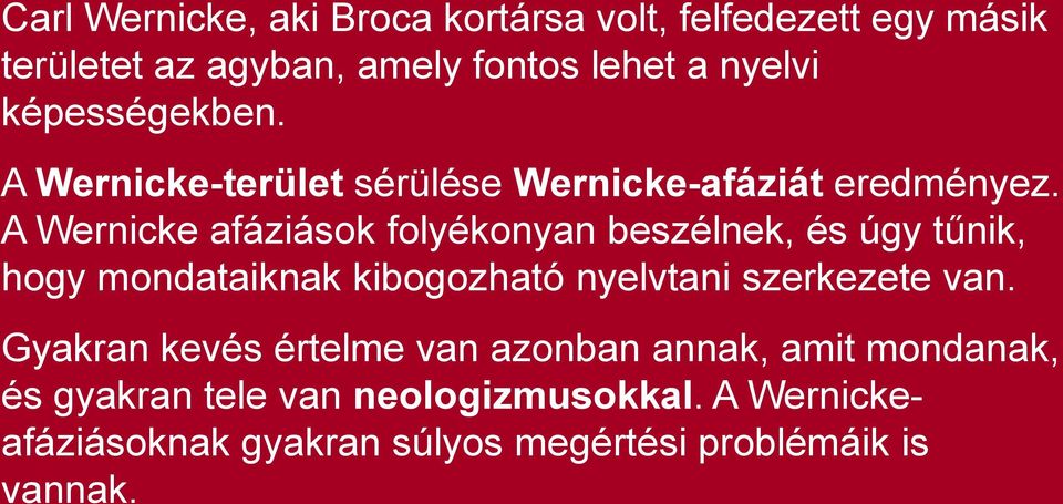 A Wernicke afáziások folyékonyan beszélnek, és úgy tűnik, hogy mondataiknak kibogozható nyelvtani szerkezete van.