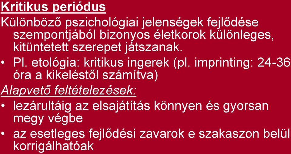 imprinting: 24-36 óra a kikeléstől számítva) Alapvető feltételezések: lezárultáig az