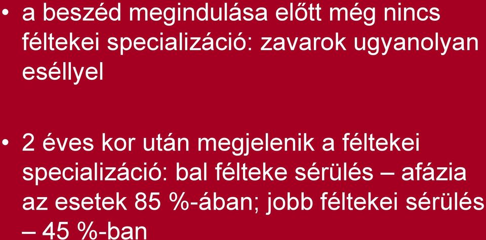 után megjelenik a féltekei specializáció: bal félteke