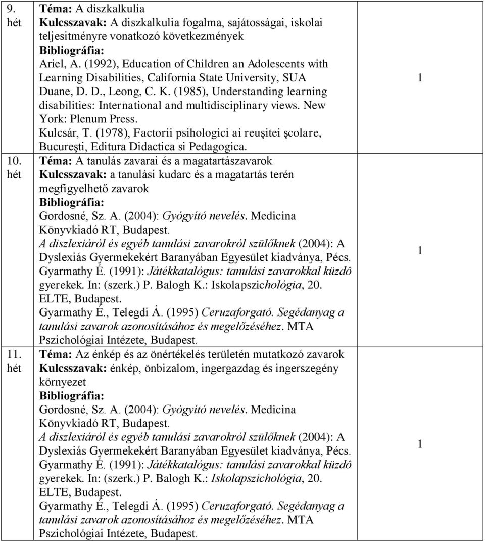 (985), Understanding learning disabilities: International and multidisciplinary views. New York: Plenum Press. Kulcsár, T.