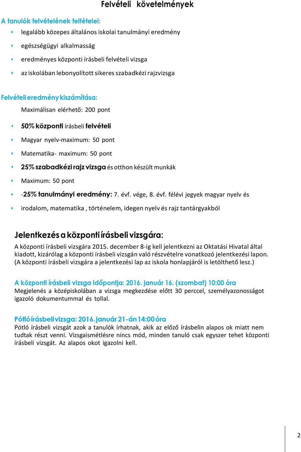 25% szabadkézi rajz vizsga és otthon készült munkák Maximum: 50 pont -25% tanulmányi eredmény: 7. évf.