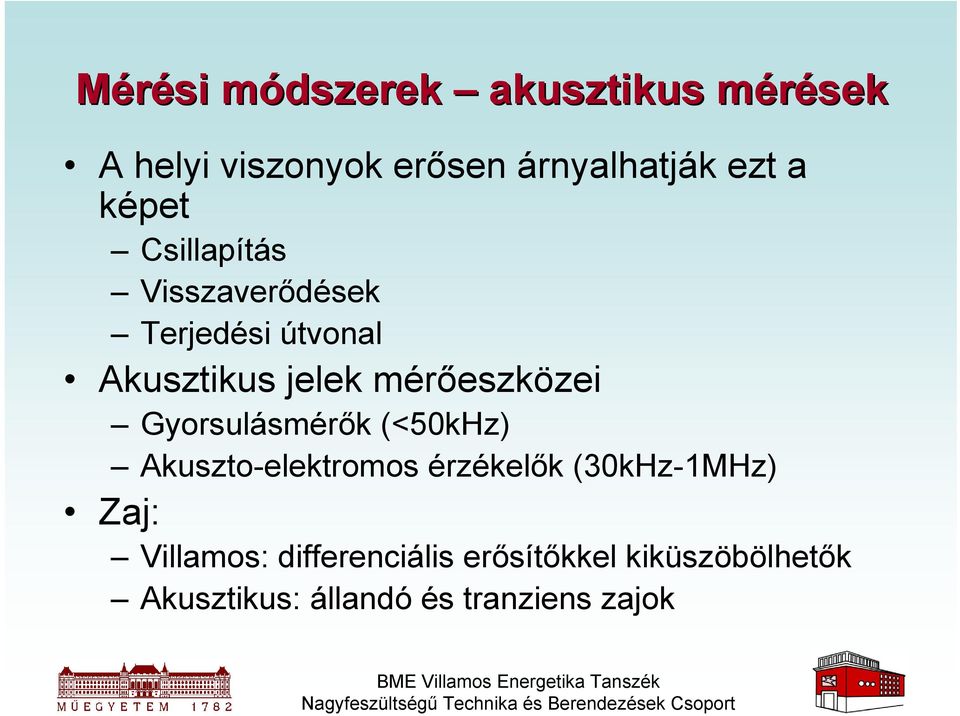 mérőeszközei Gyorsulásmérők (<50kHz) Akuszto-elektromos érzékelők (30kHz-1MHz)