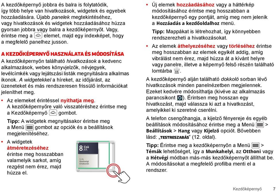 Vagy, érintse meg a elemet, majd egy indexképet, hogy a megfelel panelhez jusson.