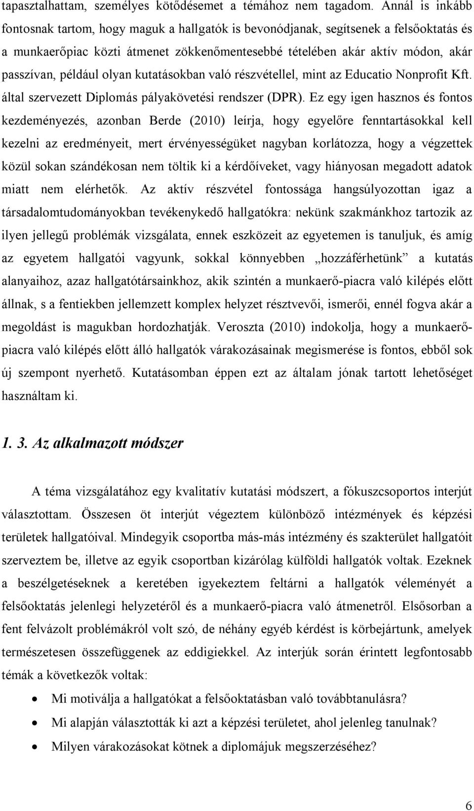 például olyan kutatásokban való részvétellel, mint az Educatio Nonprofit Kft. által szervezett Diplomás pályakövetési rendszer (DPR).