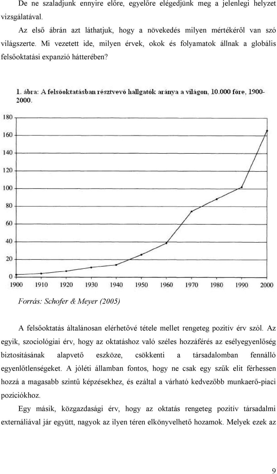 Forrás: Schofer & Meyer (2005) A felsőoktatás általánosan elérhetővé tétele mellet rengeteg pozitív érv szól.