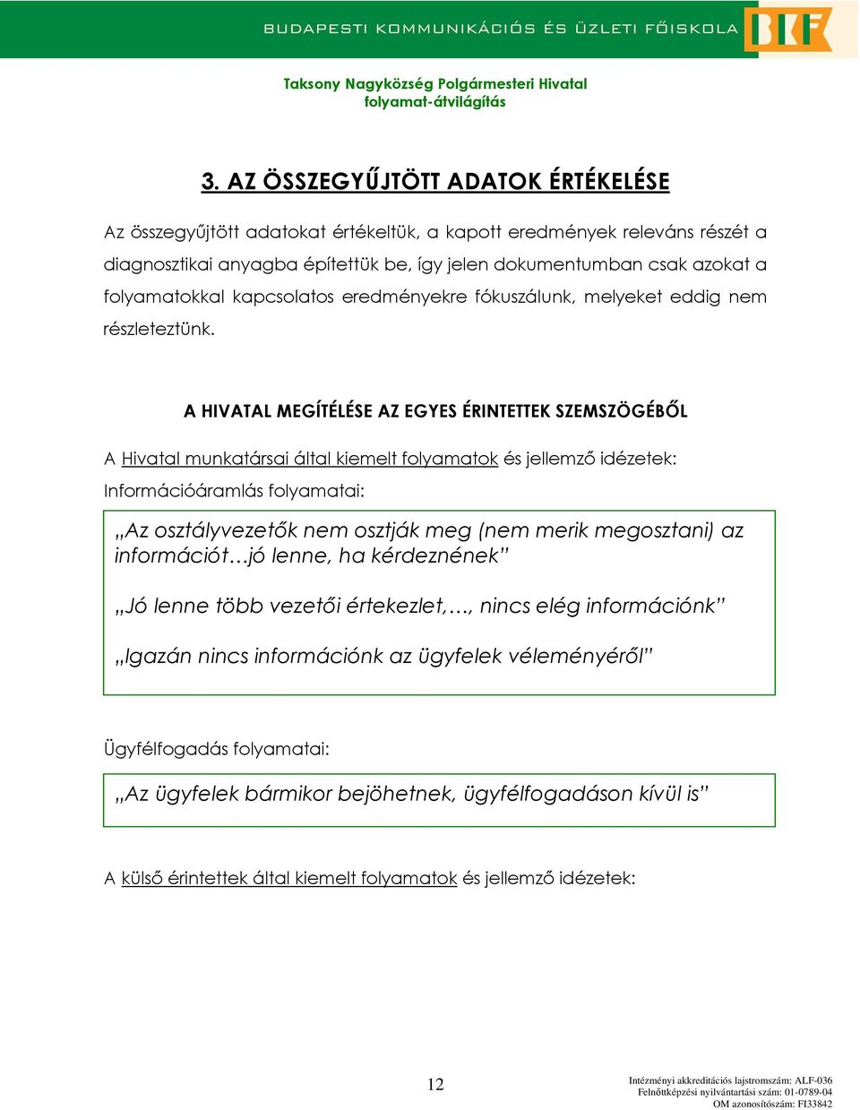 A HIVATAL MEGÍTÉLÉSE AZ EGYES ÉRINTETTEK SZEMSZÖGÉBİL A Hivatal munkatársai által kiemelt flyamatk és jellemzı idézetek: Infrmációáramlás flyamatai: Az sztályvezetık nem sztják meg (nem