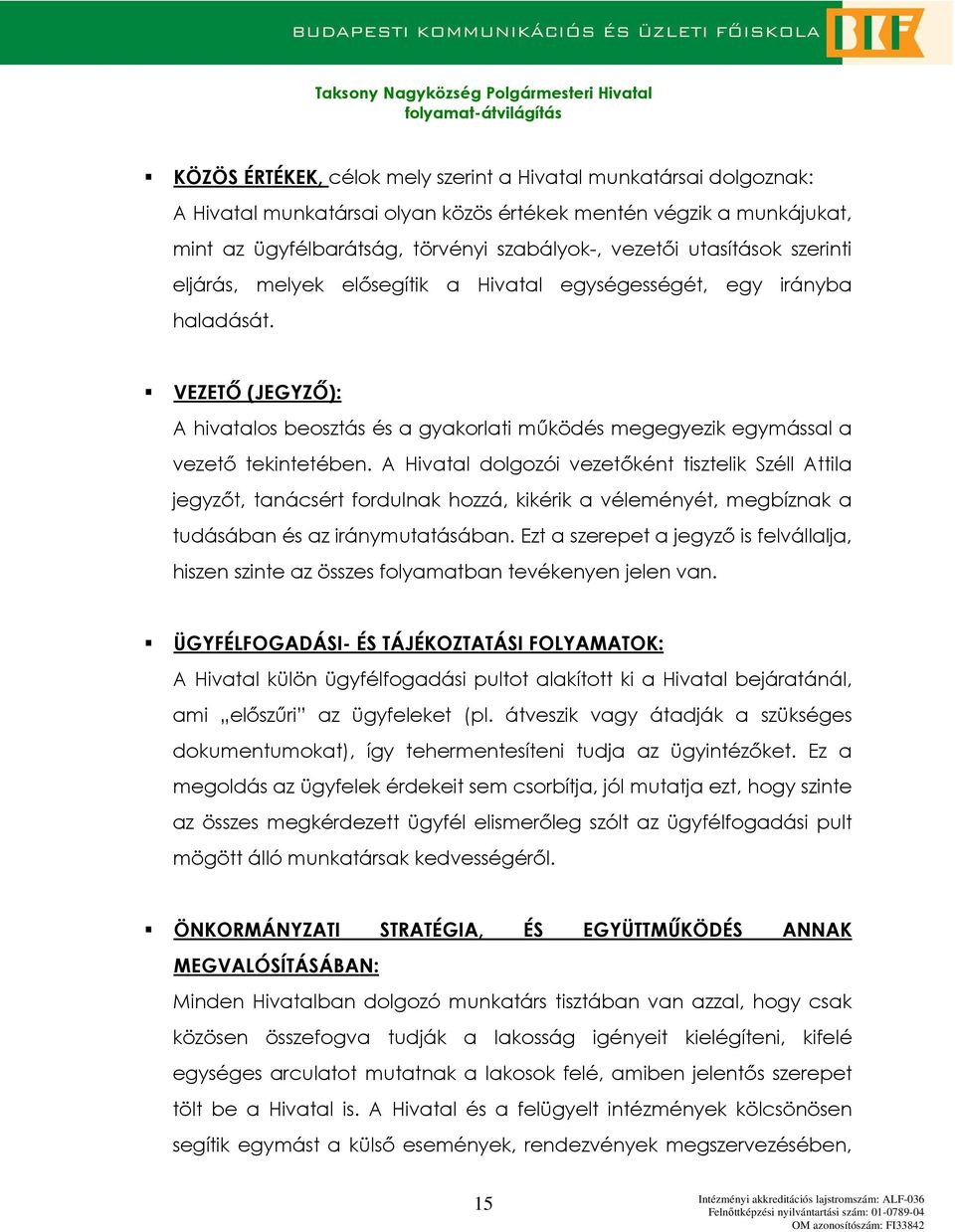 A Hivatal dlgzói vezetıként tisztelik Széll Attila jegyzıt, tanácsért frdulnak hzzá, kikérik a véleményét, megbíznak a tudásában és az iránymutatásában.