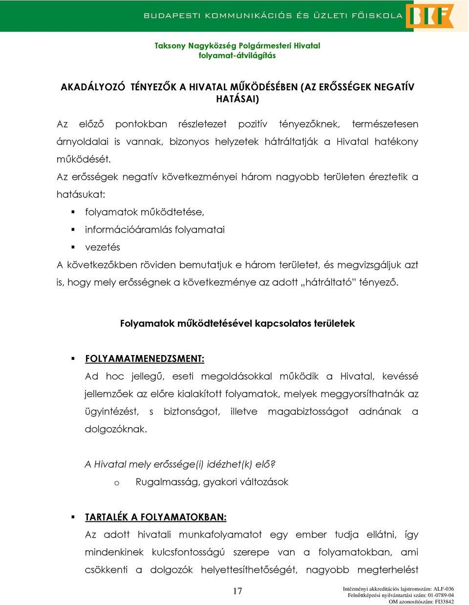 Az erısségek negatív következményei hárm nagybb területen éreztetik a hatásukat: flyamatk mőködtetése, infrmációáramlás flyamatai vezetés A következıkben röviden bemutatjuk e hárm területet, és