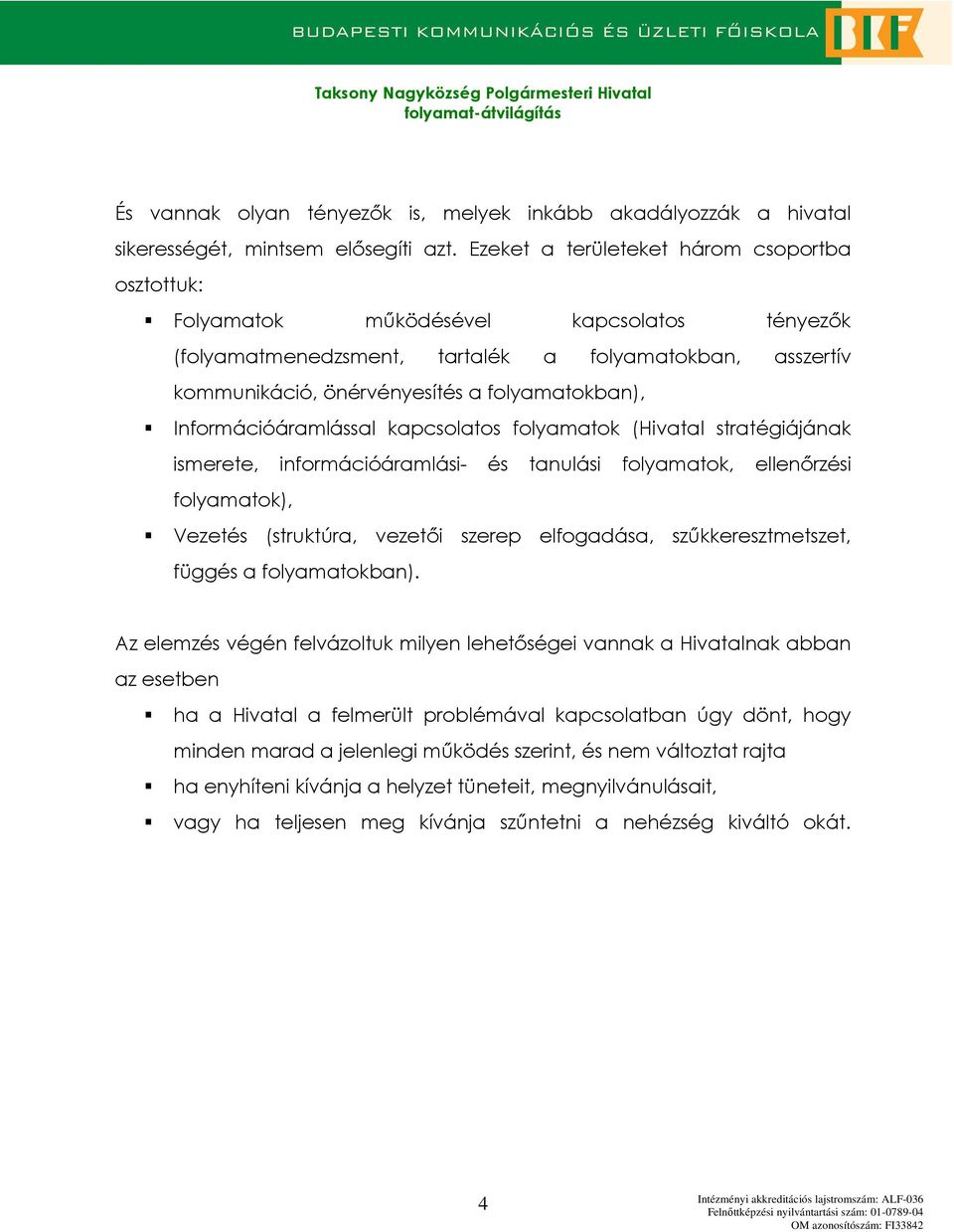 Infrmációáramlással kapcslats flyamatk (Hivatal stratégiájának ismerete, infrmációáramlási- és tanulási flyamatk, ellenırzési flyamatk), Vezetés (struktúra, vezetıi szerep elfgadása,