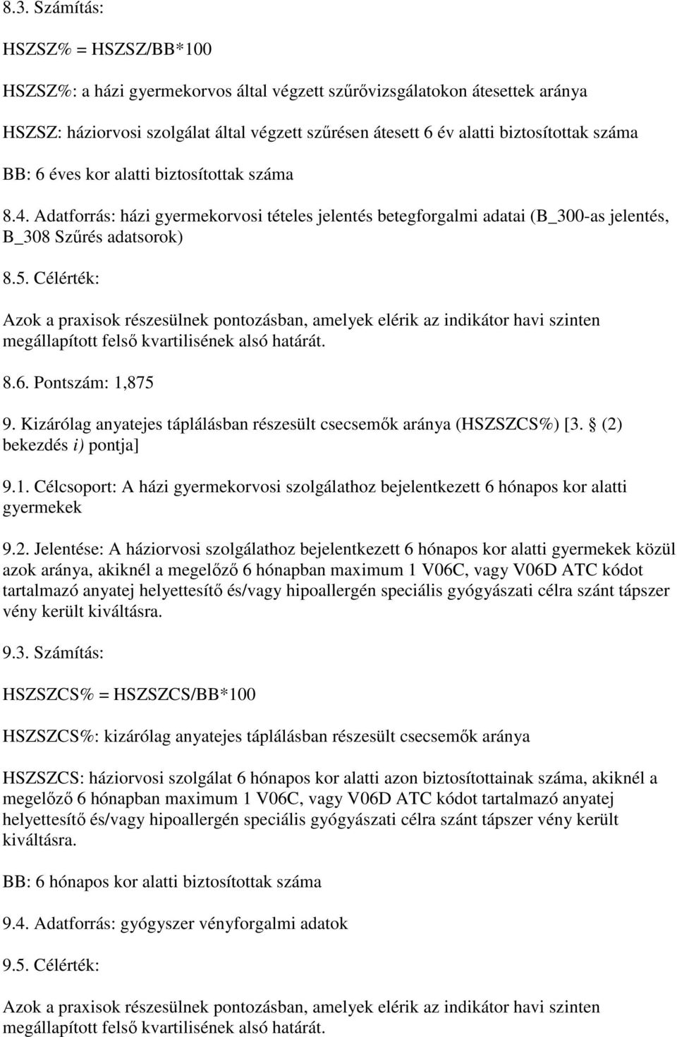 Célérték: Azok a praxisok részesülnek pontozásban, amelyek elérik az indikátor havi szinten megállapított felsı kvartilisének alsó határát. 8.6. Pontszám: 1,875 9.