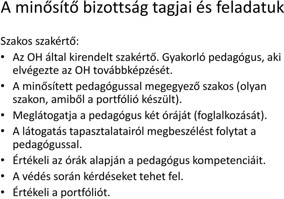 A minősített pedagógussal megegyező szakos (olyan szakon, amiből a portfólió készült).