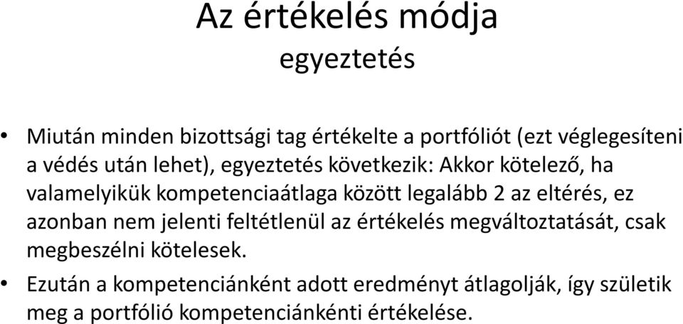 2 az eltérés, ez azonban nem jelenti feltétlenül az értékelés megváltoztatását, csak megbeszélni kötelesek.