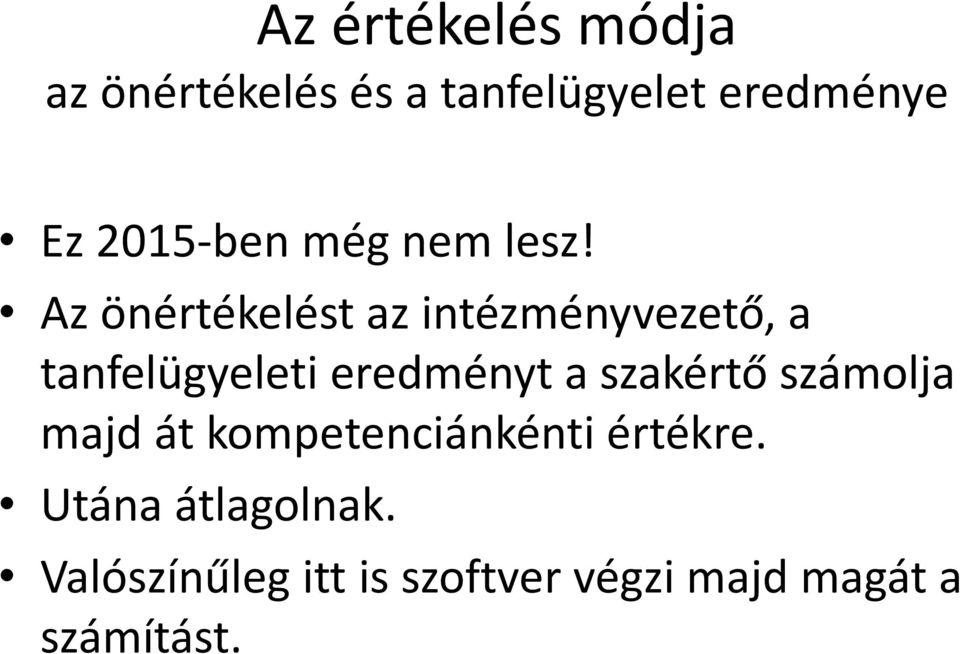 Az önértékelést az intézményvezető, a tanfelügyeleti eredményt a