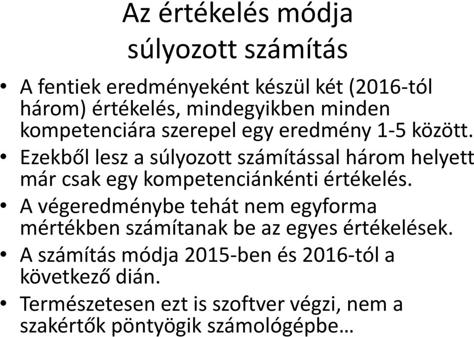 Ezekből lesz a súlyozott számítással három helyett már csak egy kompetenciánkénti értékelés.