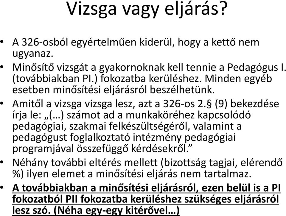 (9) bekezdése írja le: ( ) számot ad a munkaköréhez kapcsolódó pedagógiai, szakmai felkészültségéről, valamint a pedagógust foglalkoztató intézmény pedagógiai programjával összefüggő