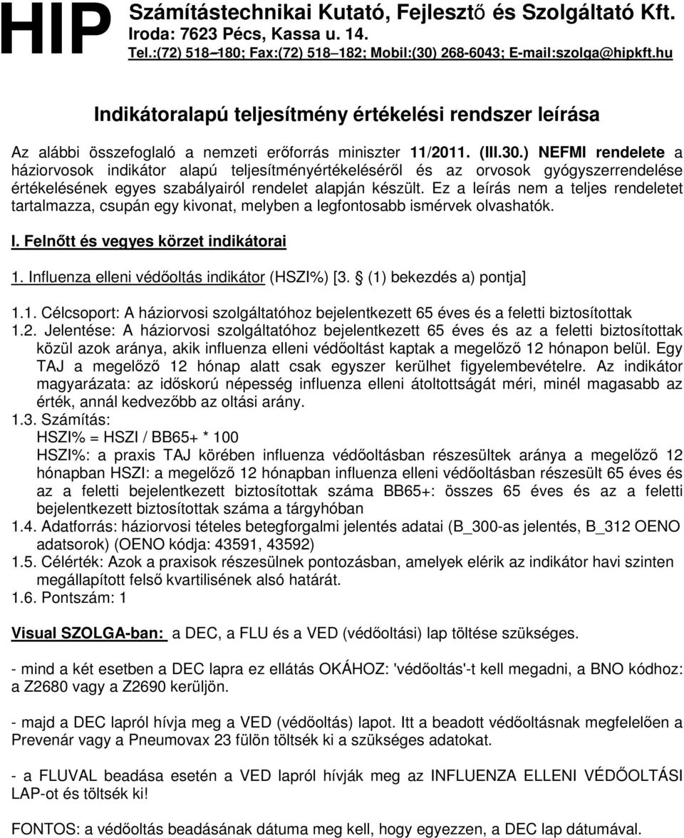 ) NEFMI rendelete a háziorvosok indikátor alapú teljesítményértékeléséről és az orvosok gyógyszerrendelése értékelésének egyes szabályairól rendelet alapján készült.