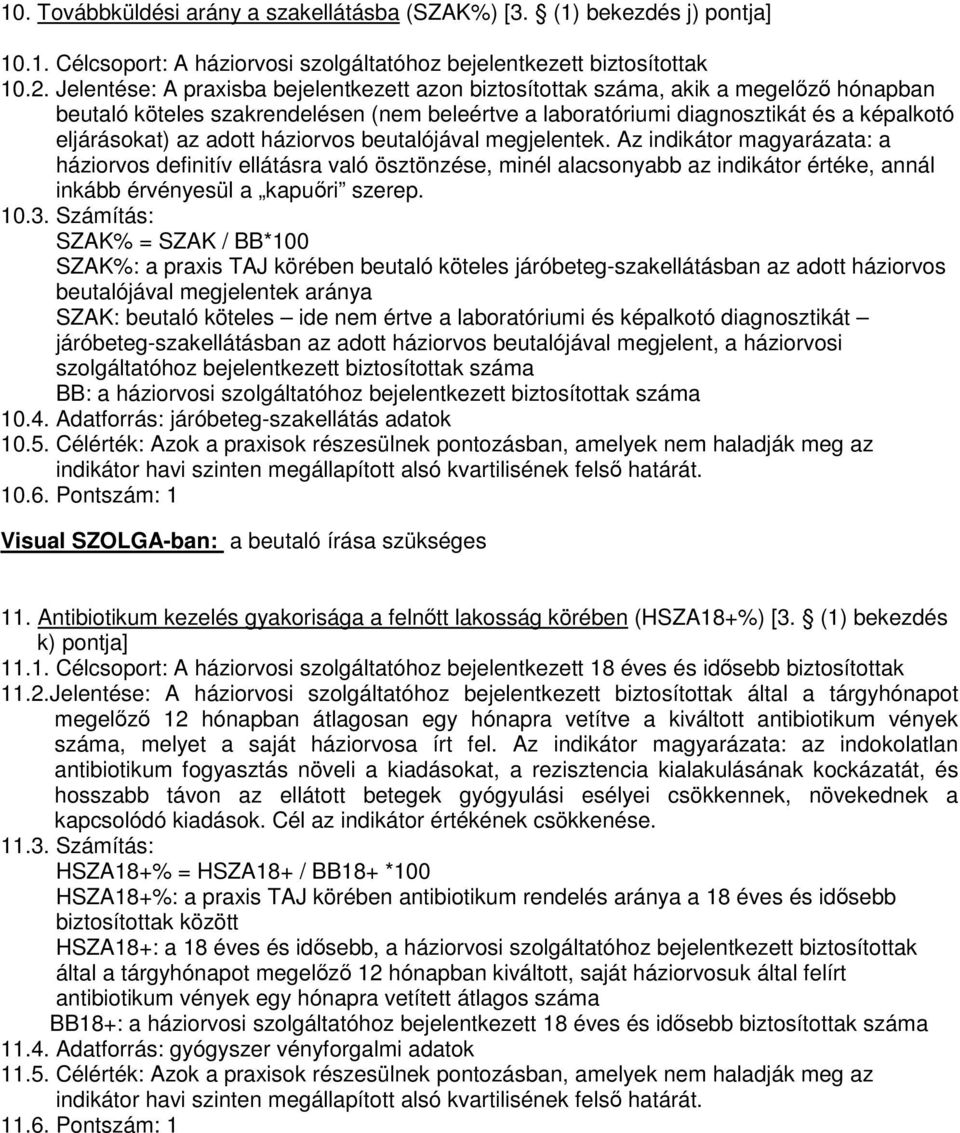 adott háziorvos beutalójával megjelentek. Az indikátor magyarázata: a háziorvos definitív ellátásra való ösztönzése, minél alacsonyabb az indikátor értéke, annál inkább érvényesül a kapuőri szerep.