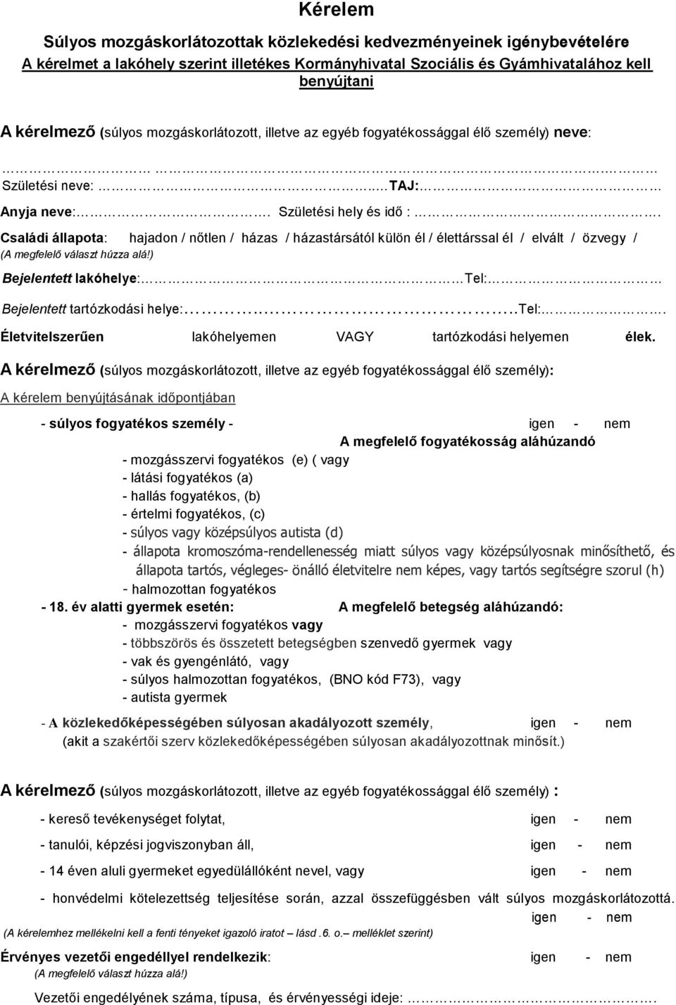 Családi állapota: hajadon / nőtlen / házas / házastársától külön él / élettárssal él / elvált / özvegy / (A megfelelő választ húzza alá!) Bejelentett lakóhelye: Tel: Bejelentett tartózkodási helye:.