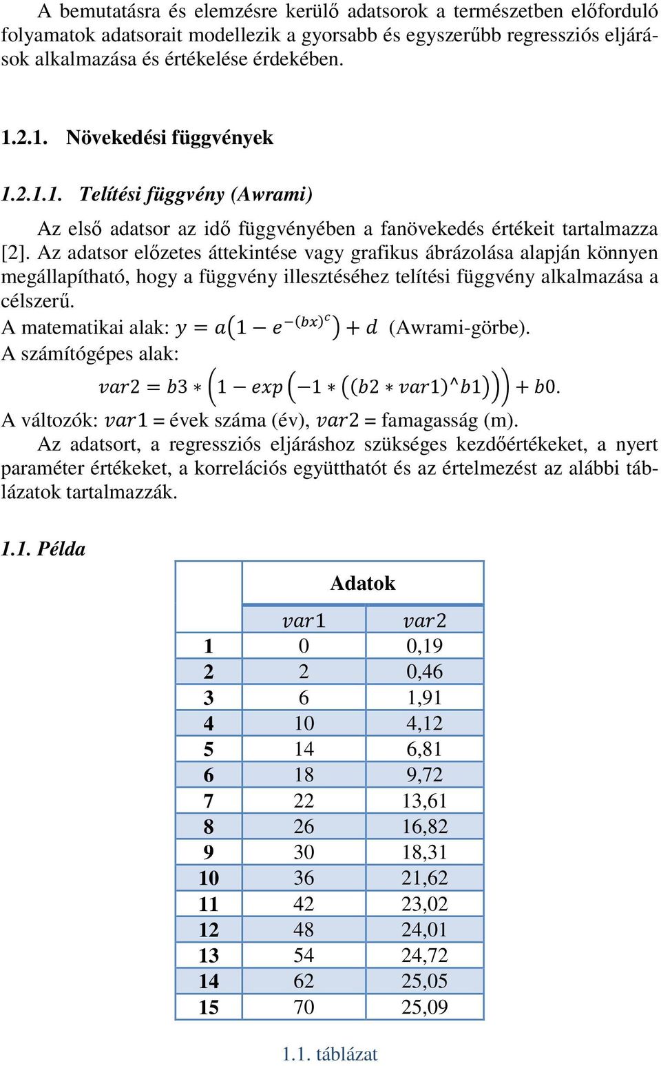 Az adatsor előzetes áttekintése vagy grafikus ábrázolása alapján könnyen megállapítható, hogy a függvény illesztéséhez telítési függvény alkalmazása a célszerű.