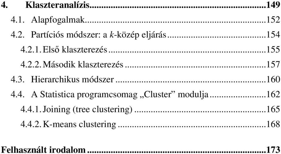 .. 157 4.3. Hierarchikus módszer... 160 4.4. A Statistica programcsomag Cluster modulja.