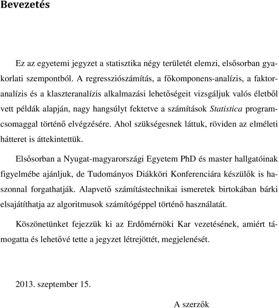 Statistica programcsomaggal történő elvégzésére. Ahol szükségesnek láttuk, röviden az elméleti hátteret is áttekintettük.